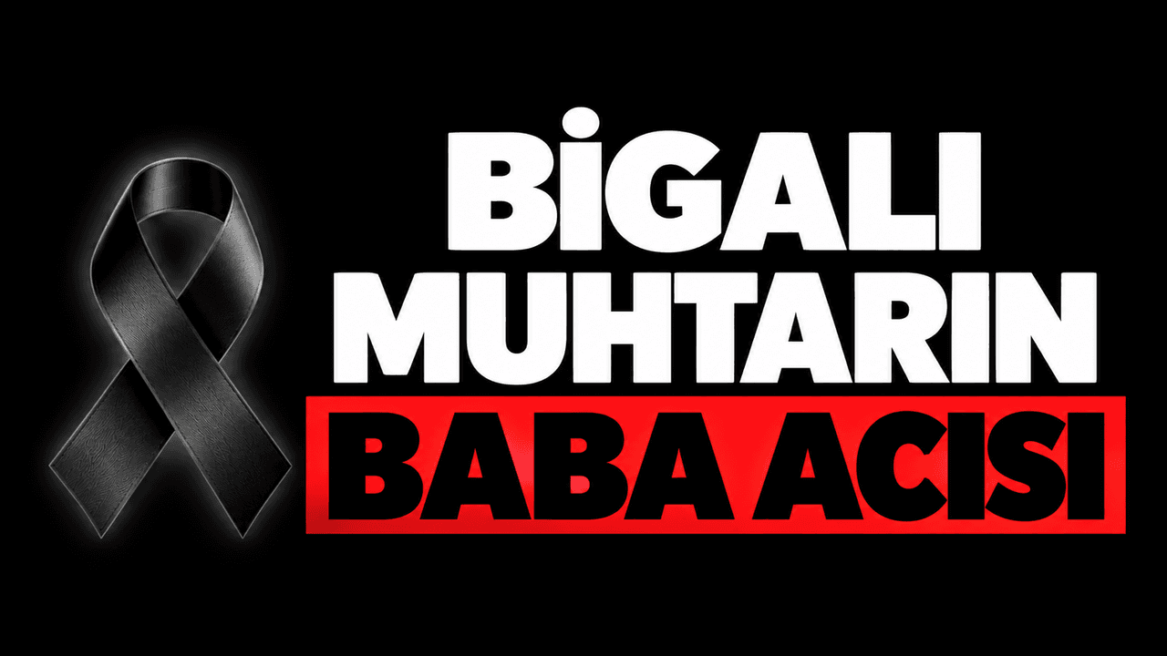 Biga Hacıköy Muhtarının Babası Kemal Ceylan Vefat Etti