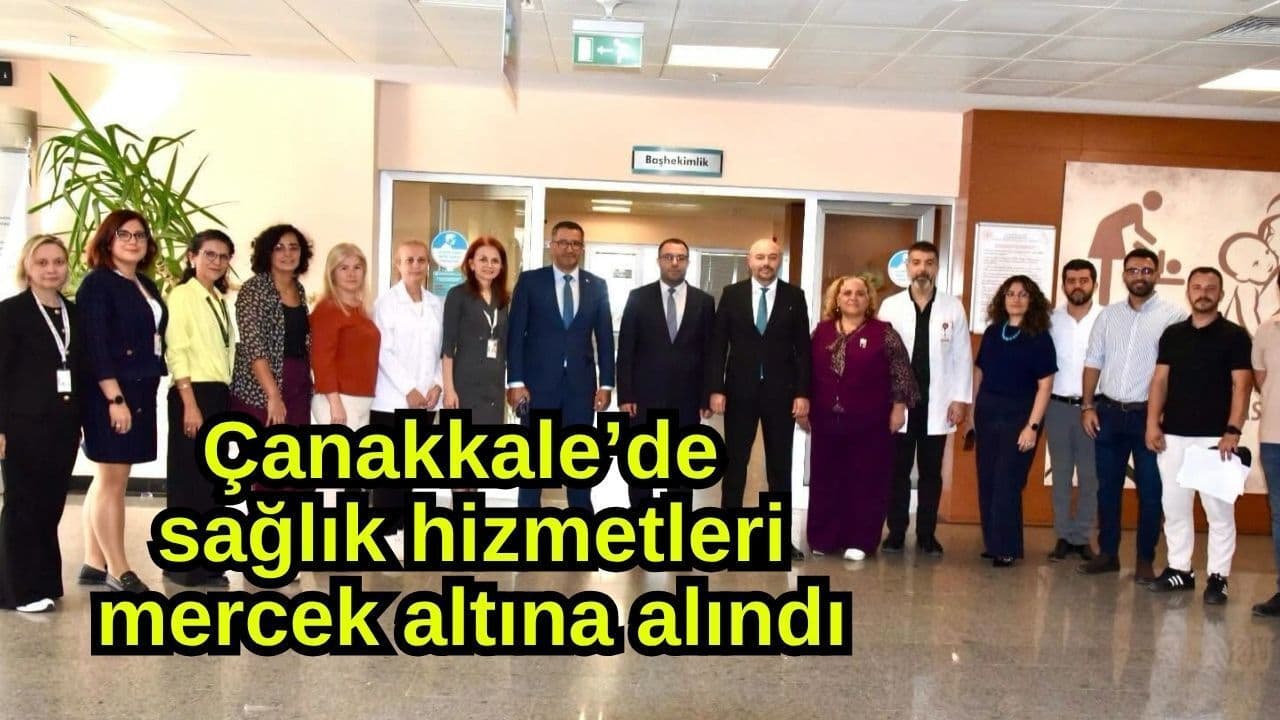 Çanakkale’de sağlık hizmetleri mercek altına alındı