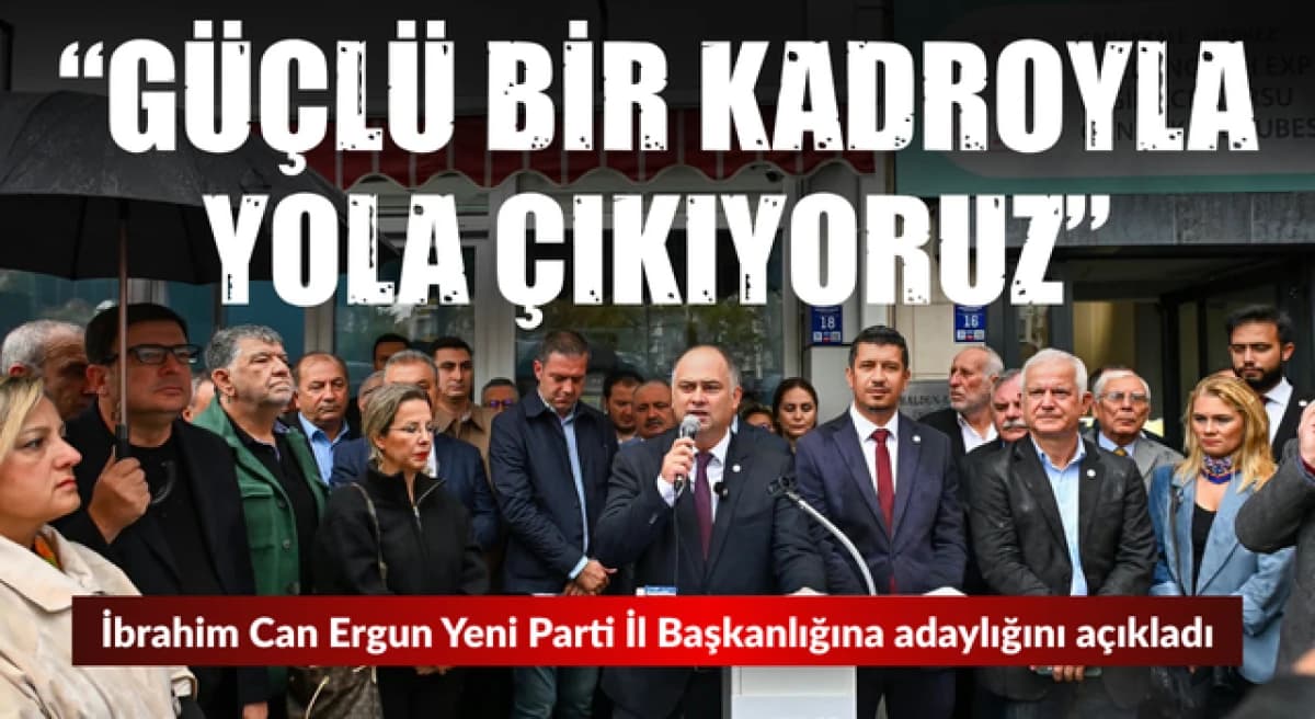 Yeni Parti’de İbrahim Can Ergun il başkanlığına adaylığını paylaştı: “Güçlü bir kadroyla yola çıkıyoruz”