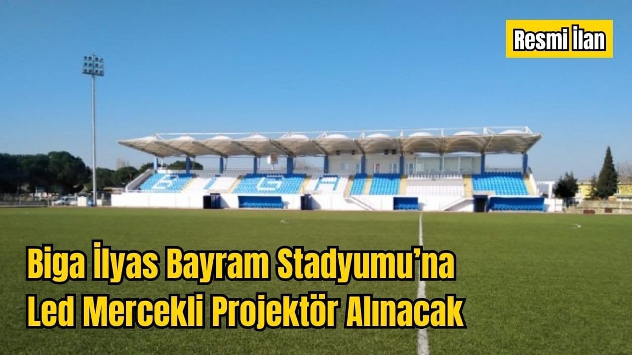 Biga İlyas Bayram Stadyumu’na Yeni LED Mercekli Projektör Alımı Açık İhaleyle Gerçekleşecek