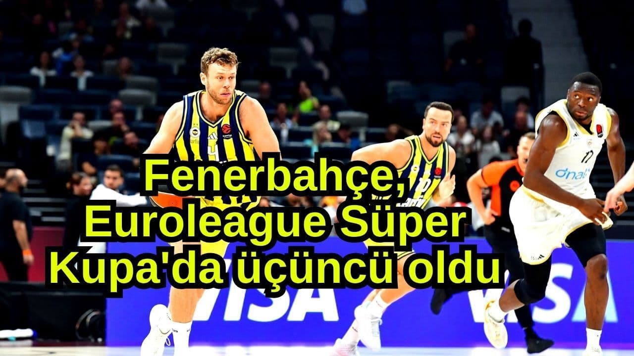 Fenerbahçe, Euroleague Süper Kupa’da Üçüncü Oldu – Çanakkale Sporseverlerine Özel