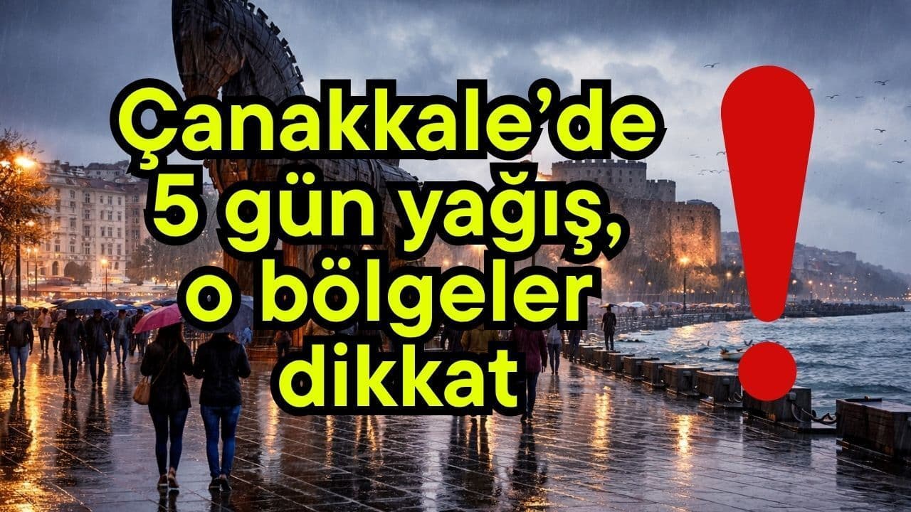 5 gün sağanak var Çanakkale’de