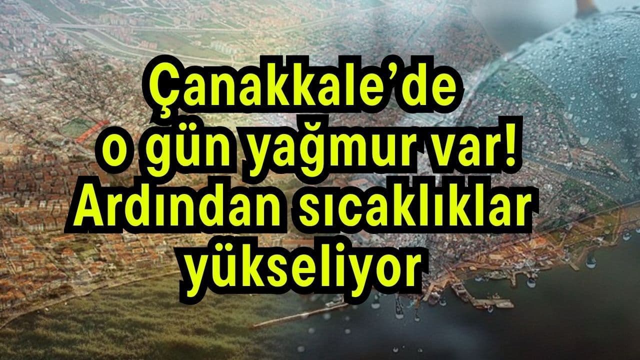 Çanakkale’de Yağışlı Pazar: Hava Sıcaklıkları Yükseliyor