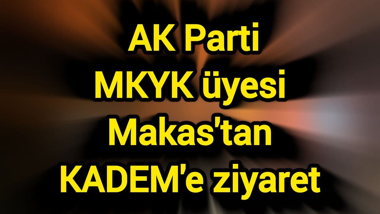 Naim Makas, Çanakkale KADEM İl Temsilciliğini Ziyaret Etti