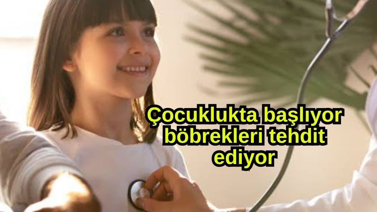 Çocuklukta kapılarını açıyor, böbrekleri tehdit ediyor