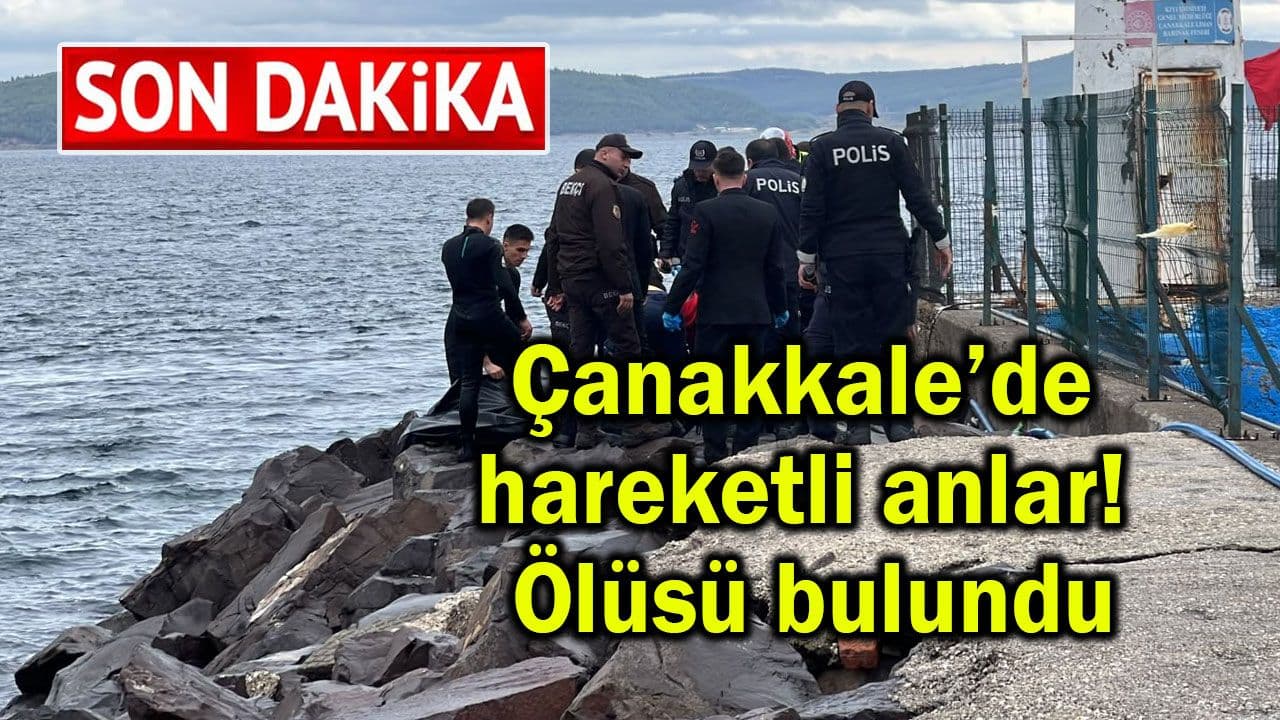 Hareketli anlar! Ölüsü bulundu Çanakkale’de