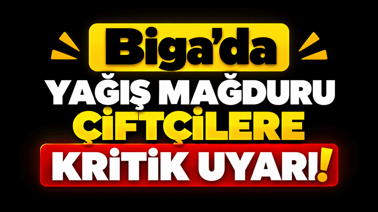 Yağmur mağduru çiftçilere hayati uyarı Biga’da