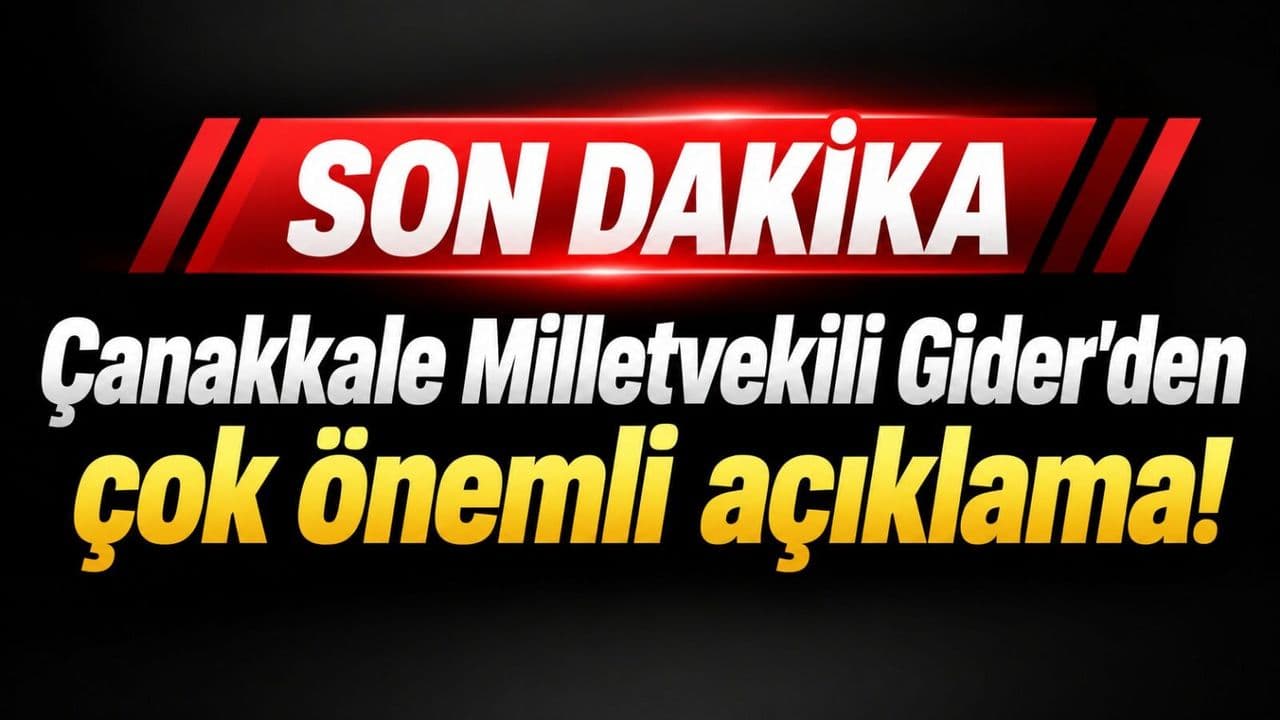 Çanakkale Milletvekili Gider'den çok önem taşıyan duyuru!