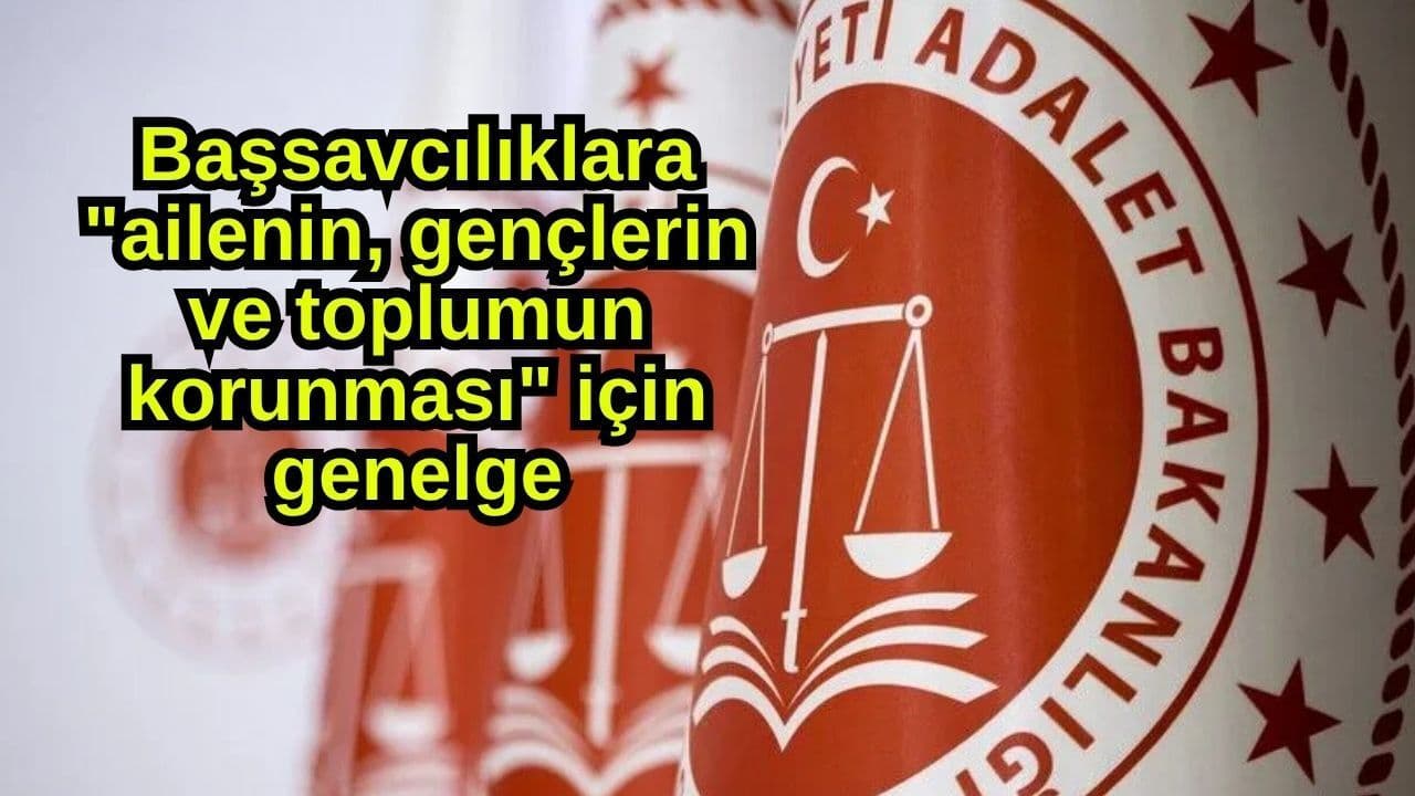Başsavcılıklara "ailenin, gençlerin ve toplumun korunması" için genelge