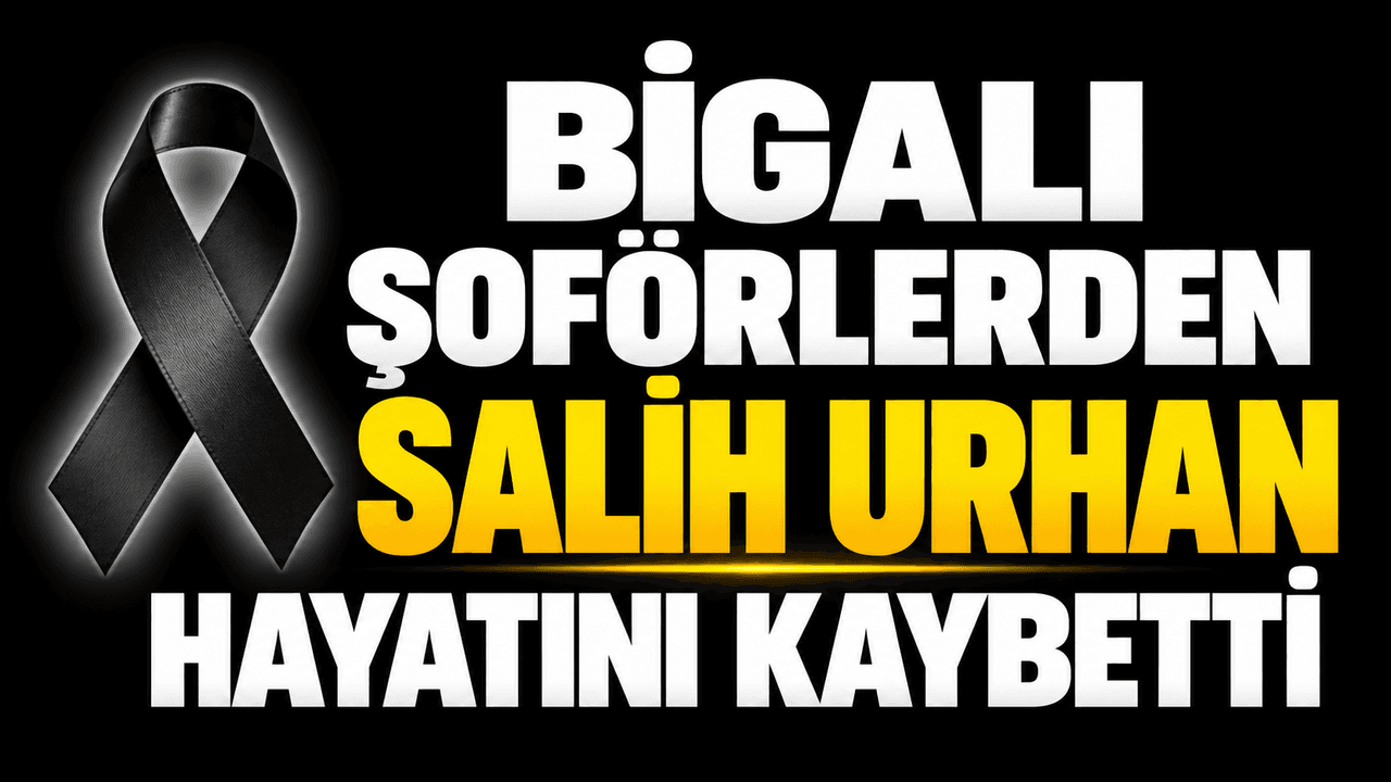 Biga’nın Tanınmış Şoförü Salih Urhan’ın Vefatı ve Cenaze Töreni