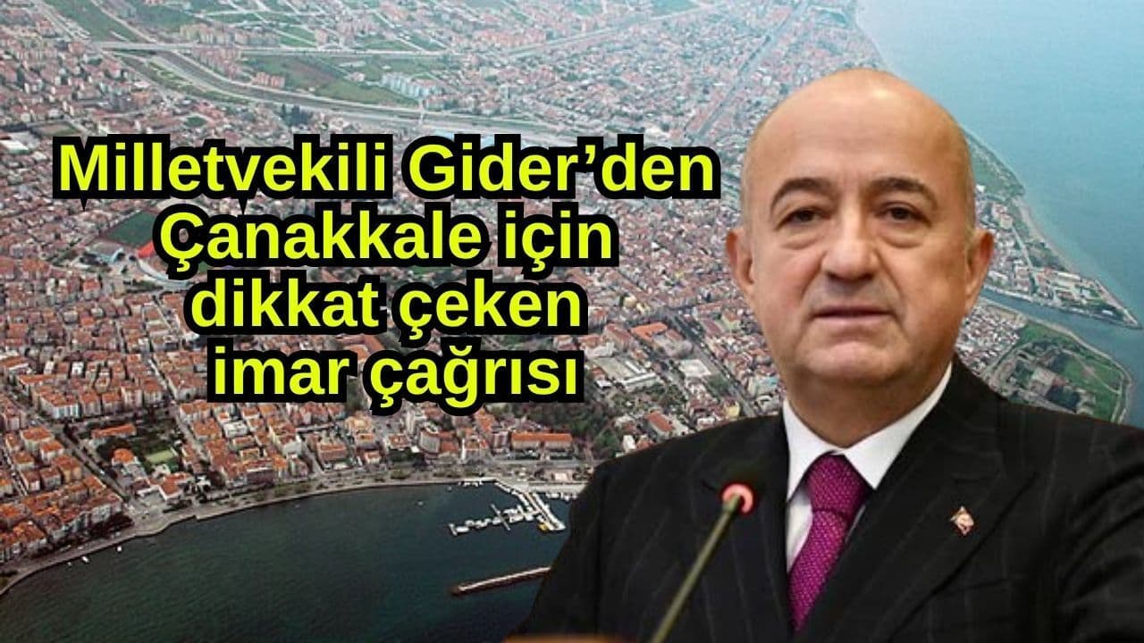 Ayhan Gider’den Çanakkale için dikkat çeken imar çağrısı