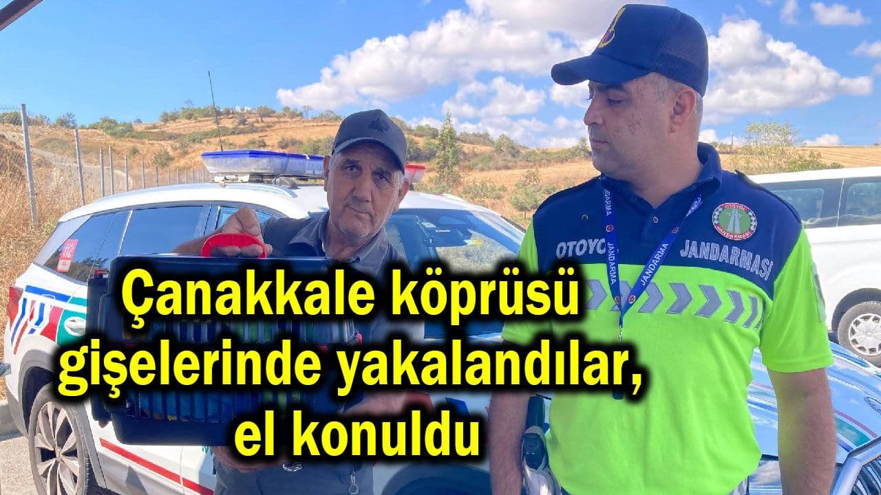 Çanakkale köprüsü gişelerinde yakalandılar, el konuldu