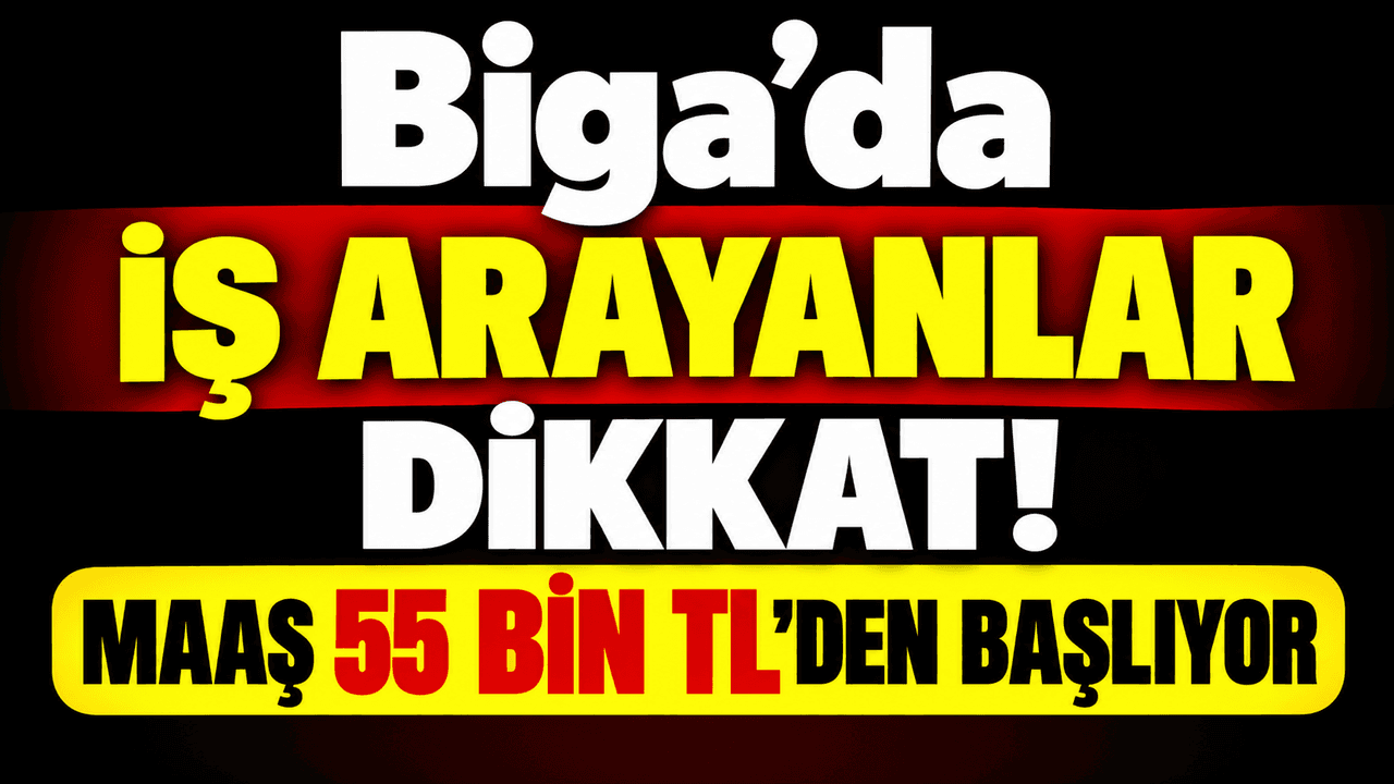 Biga’da Yeni İş Fırsatı: Kadın Personel İçin Maaş 55 Bin TL’den Başlıyor