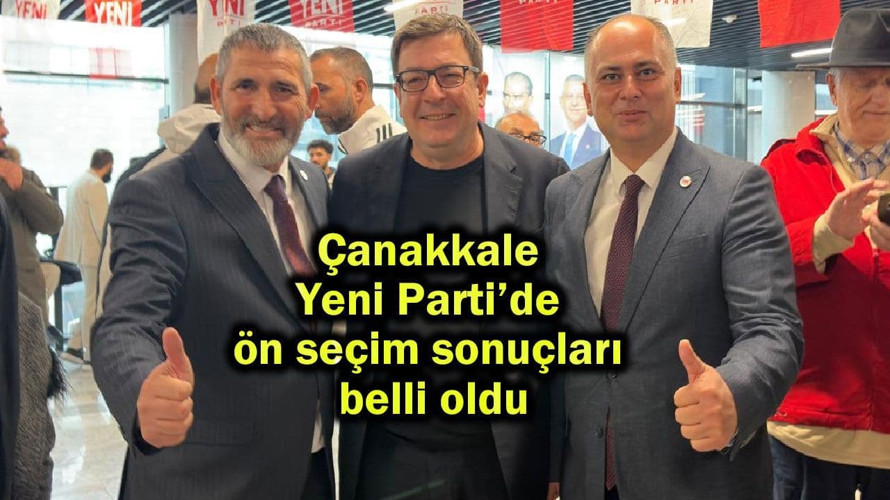 Çanakkale Yeni Parti’de ön seçim neticeler belli oldu