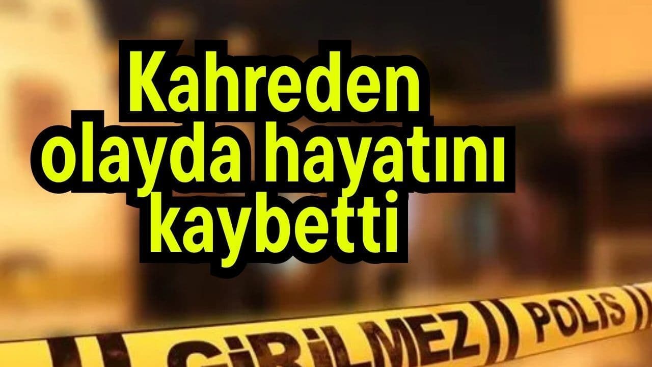 Kahreden vakada hayata gözlerini yumdu