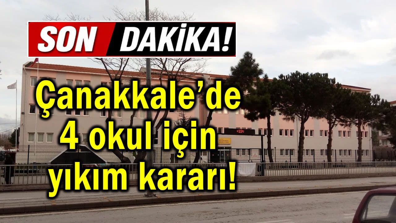 Çanakkale’de 4 okul için yıkım kararı!