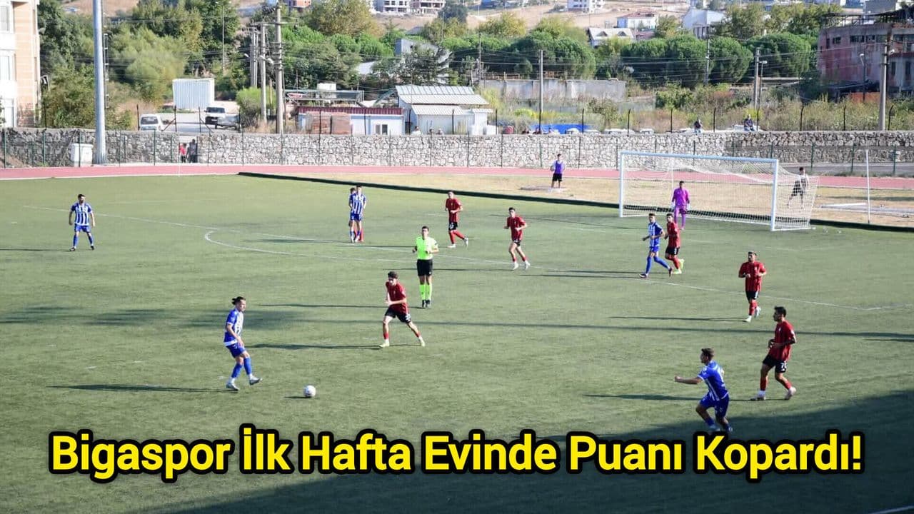 Bigaspor İlk Hafta Evinde Puanı Kopardı!