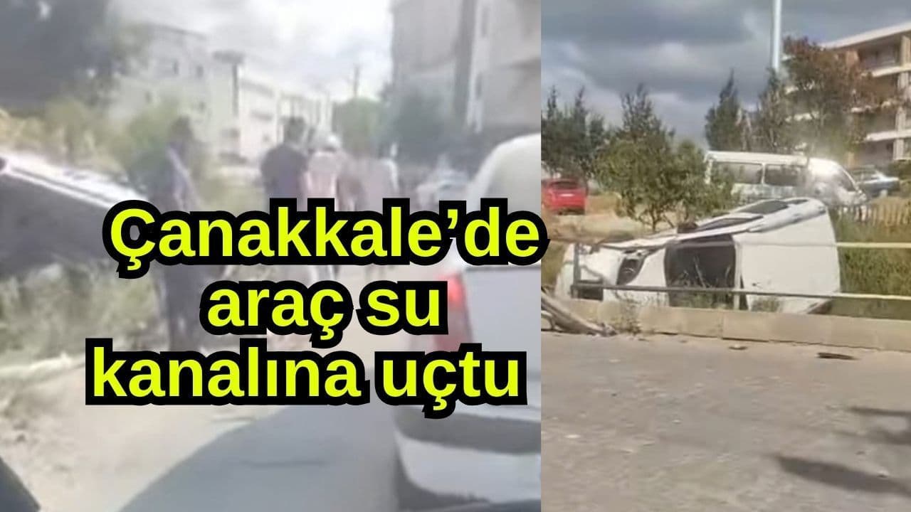 Çanakkale Kepez'de Araç Kontrolden Çıkarak Su Kanalına Uçtu