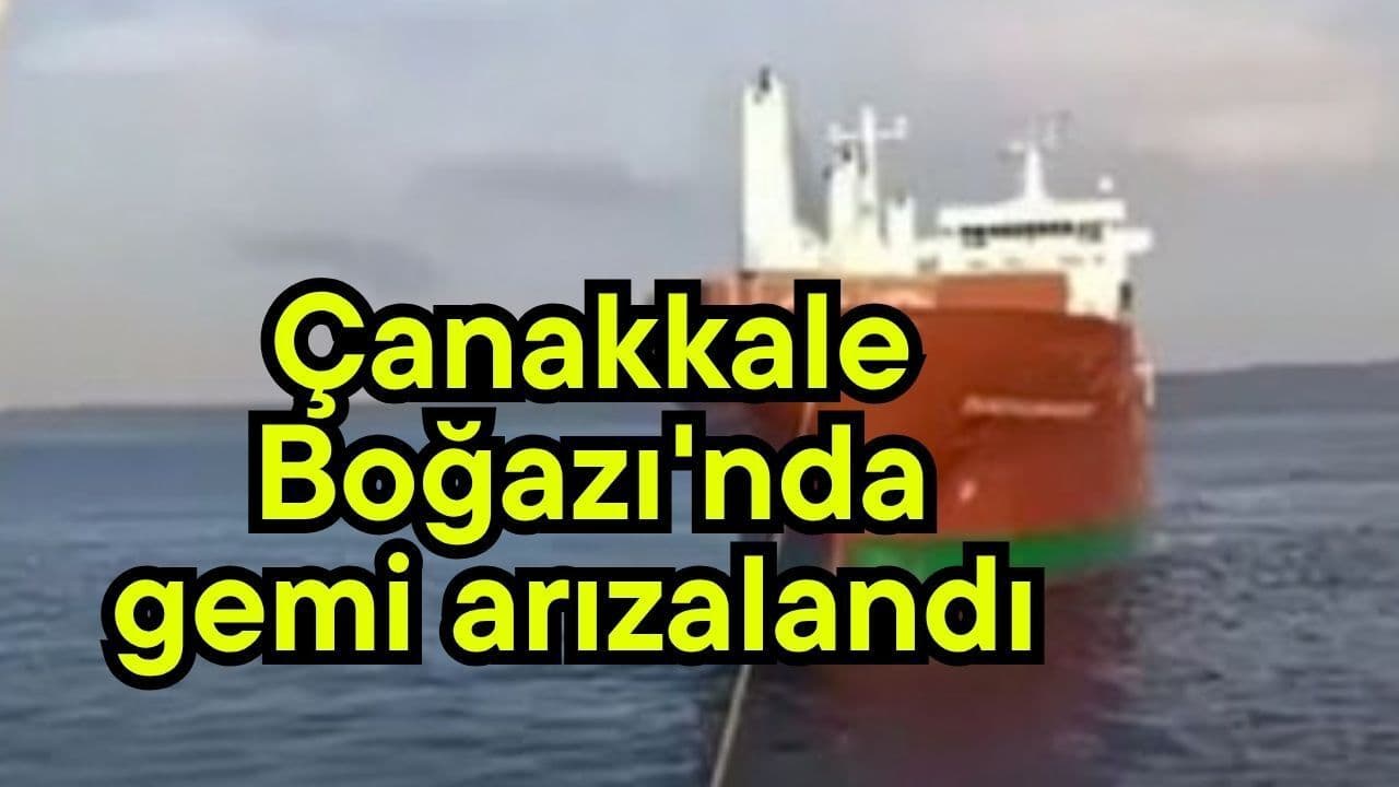 Çanakkale Boğazı'nda Gemi Arızası: DANZIGERGRACHT'ta Karanlık Liman'da Kaza