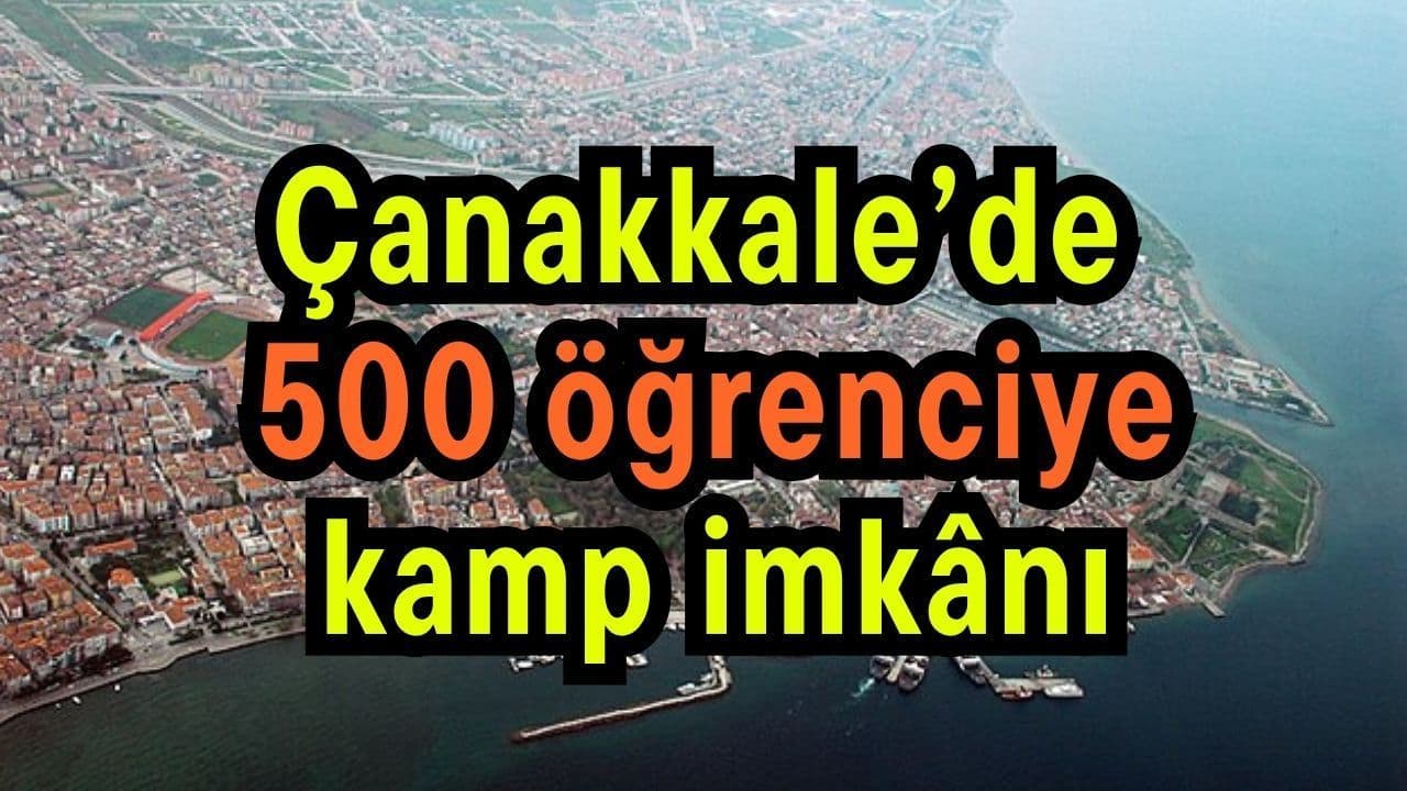Çanakkale’de 500 öğrenciye kamp imkânı