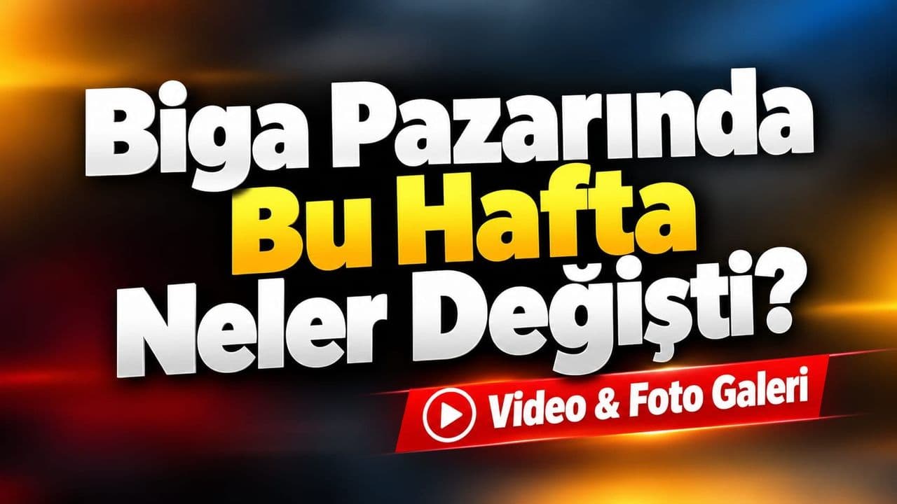 Biga Pazarında Bu Hafta Neler Değişti?