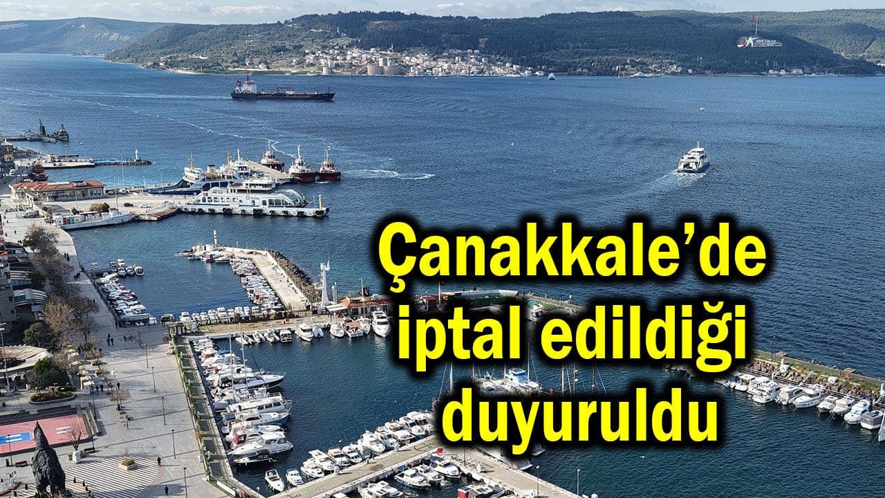 Iptal edildiği duyuruldu Çanakkale’de