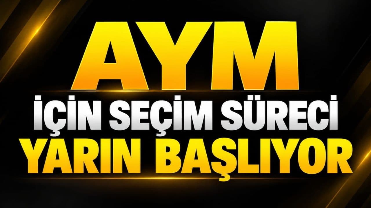 AYM için seçim süreci yarın start alıyor
