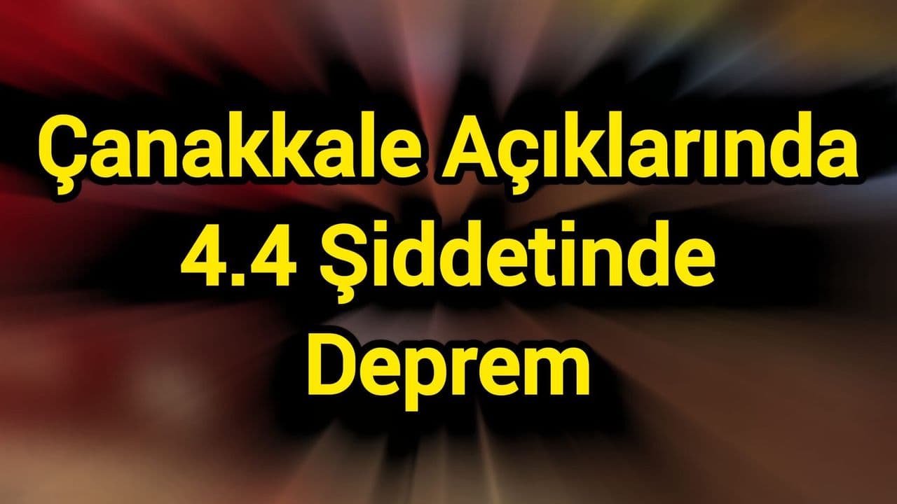 Çanakkale Açıklarında 4.4 Şiddetinde Deprem