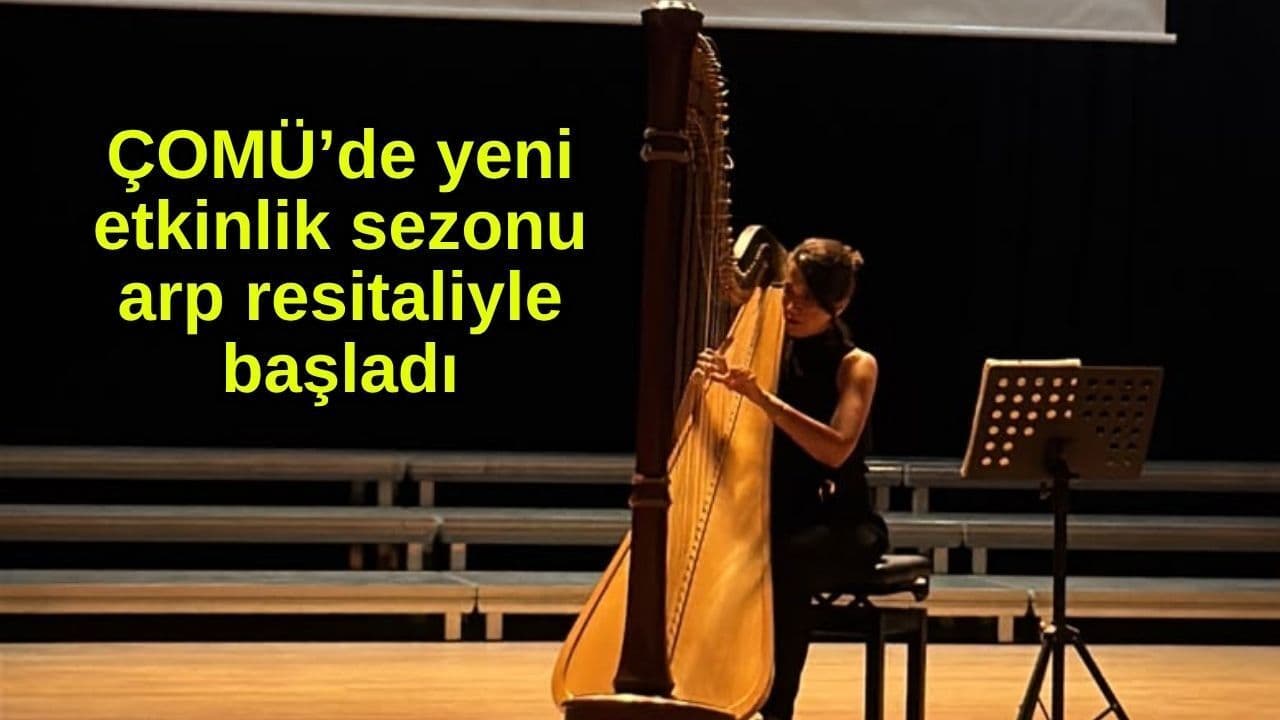 ÇOMÜ'de Yeni Etkinlik Sezonu Arp Resitalı ile Başladı