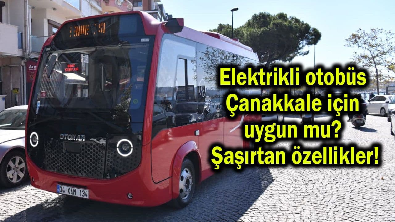 Elektrikli otobüs Çanakkale için münasip mu?