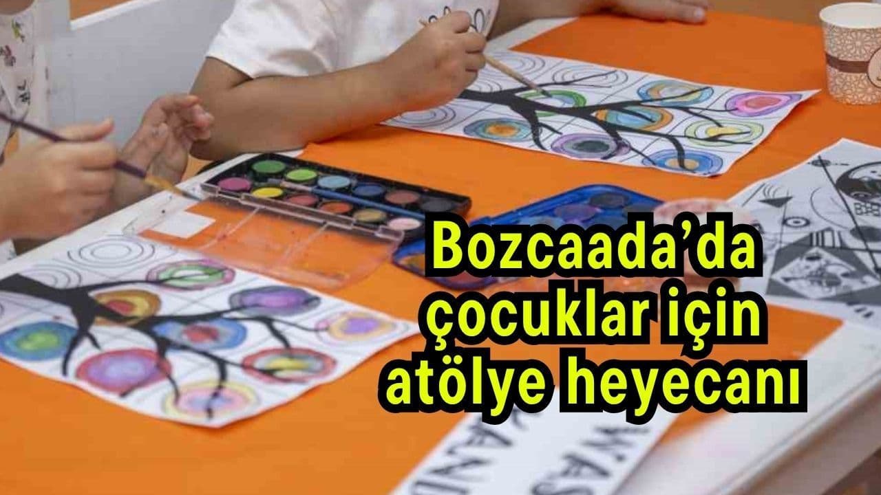 Bozcaada’da çocuklar için atölye heyecanı