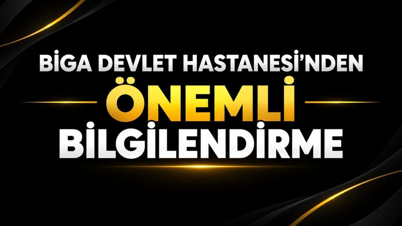 Biga Devlet Hastanesi’nden Önemli Bilgilendirme