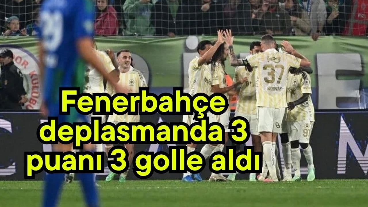Fenerbahçe deplasmanda 3 puanı 3 golle aldı