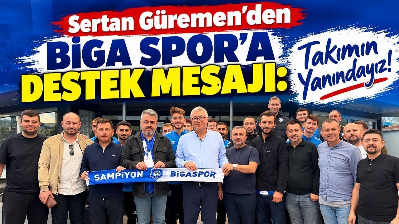 Sertan Güremen’den Biga Spor’a Destek Mesajı: Takımın Yanındayız!