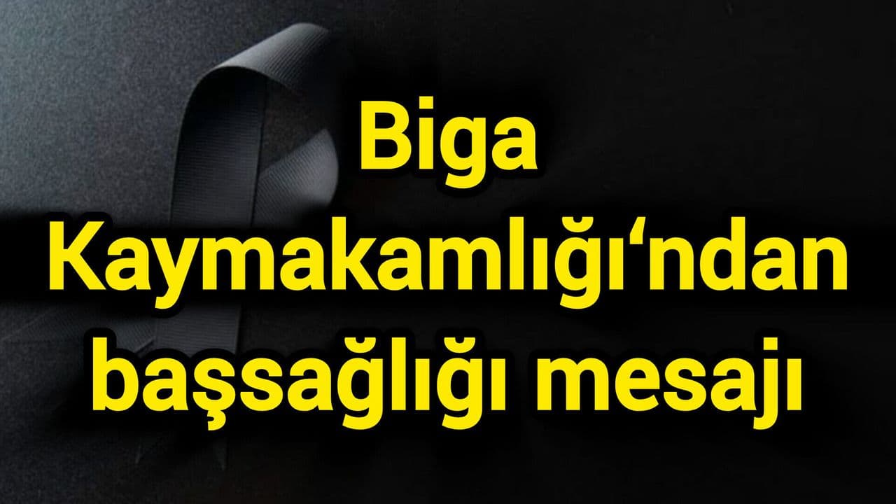 Biga Kaymakamlığı’ndan Akhisar Trafik Kazası İçin Başsağlığı Mesajı