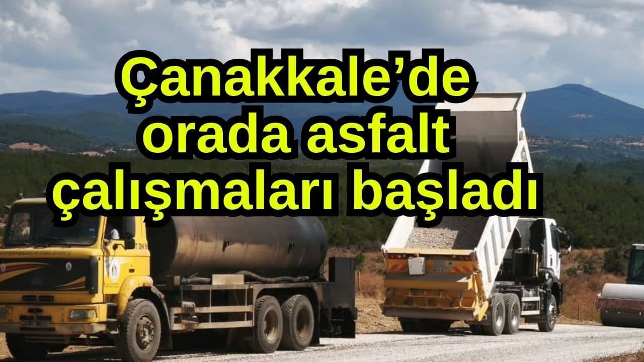 Çanakkale’de orada asfalt girişimler start aldı