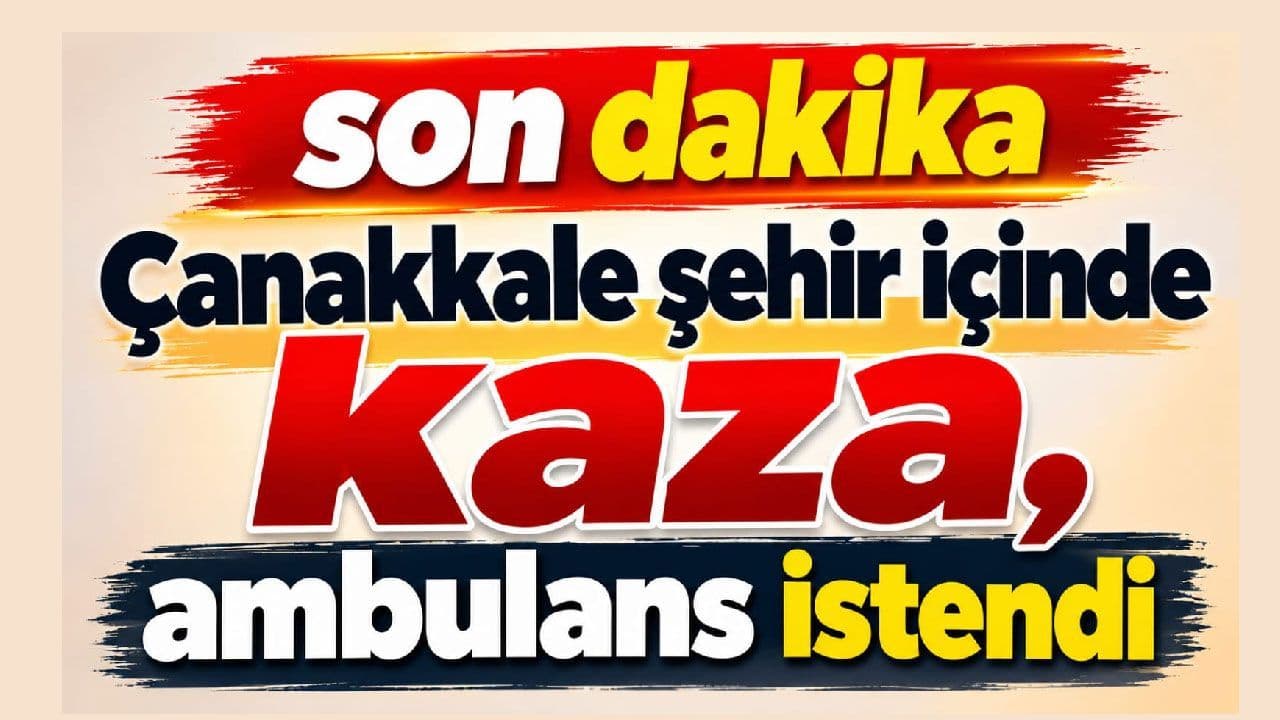 Çanakkale Şehir İçinde Kaza, Ambulans İstendi