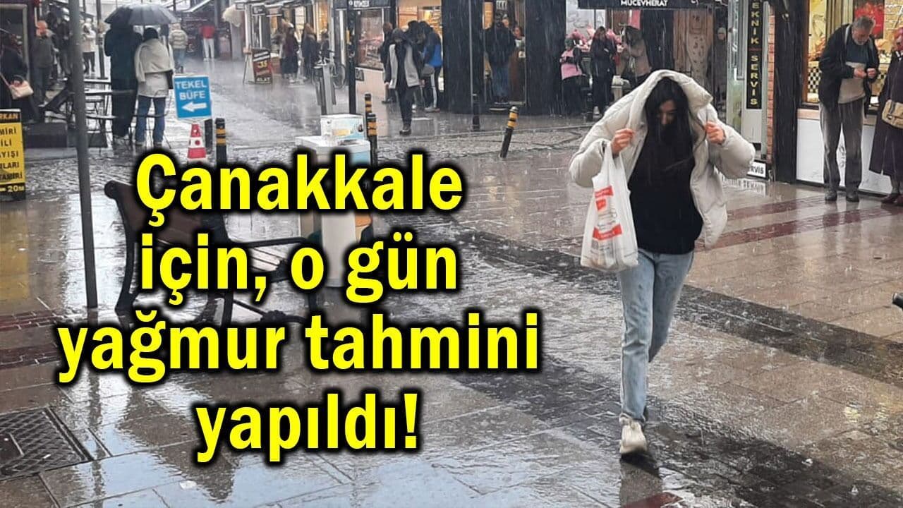 Çanakkale için o gün sağanak tahmini gerçekleştirildi!