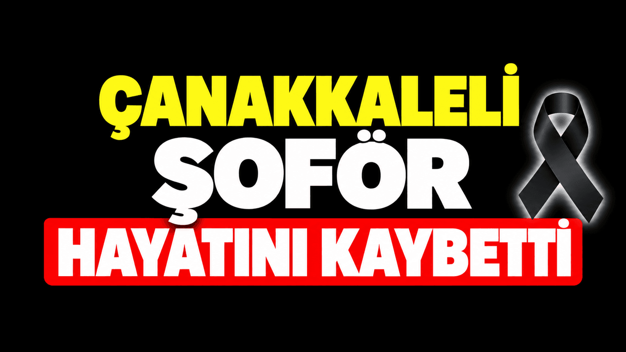 Lapseki Şoför Cahit İnci'nin Vefatı: Çanakkale’de Şok ve Üzüntü
