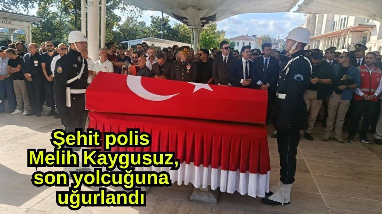 Şehit emniyet güçleri Melih Kaygusuz, son yolcuğuna uğurlandı