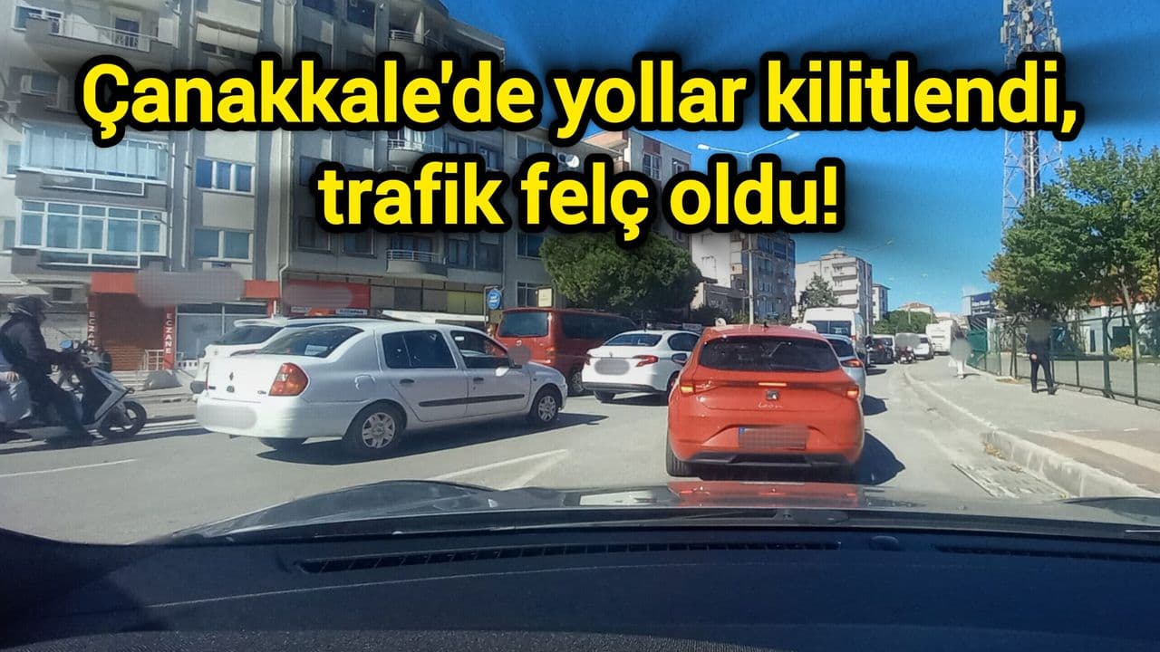 Çanakkale'de yollar kilitlendi, araç trafiği felç oldu!