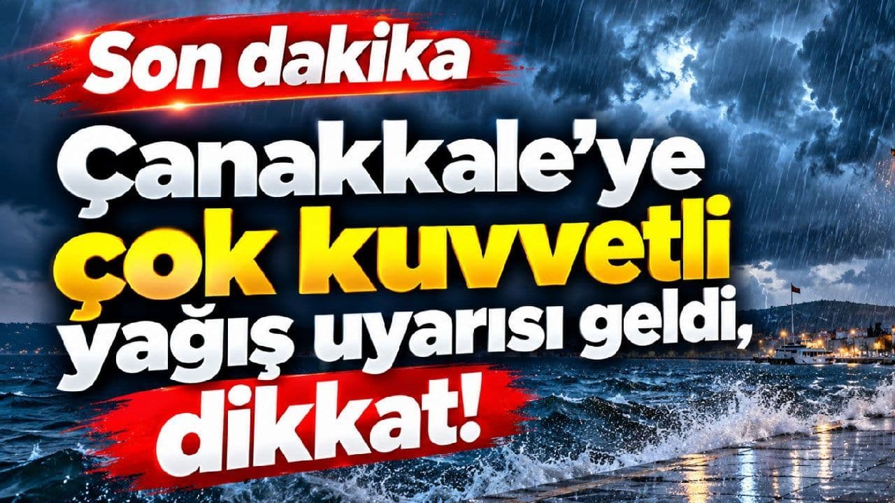 Çanakkale’ye Çok Kuvvetli Yağış Uyarısı Geldi, Dikkat!