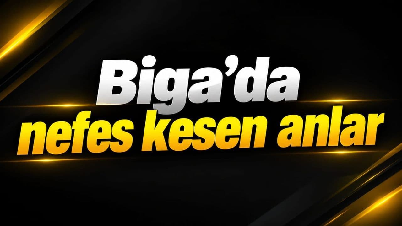 Nefes kesen anlar Biga'da
