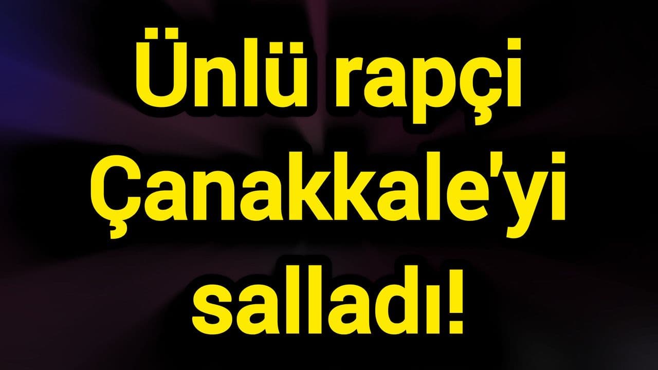Ünlü rapçi Çanakkale'yi salladı!
