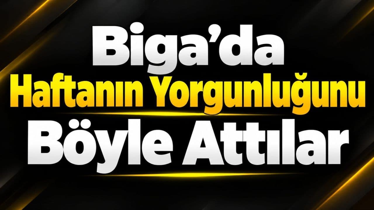 Haftanın Yorgunluğunu Böyle Attılar Biga’da