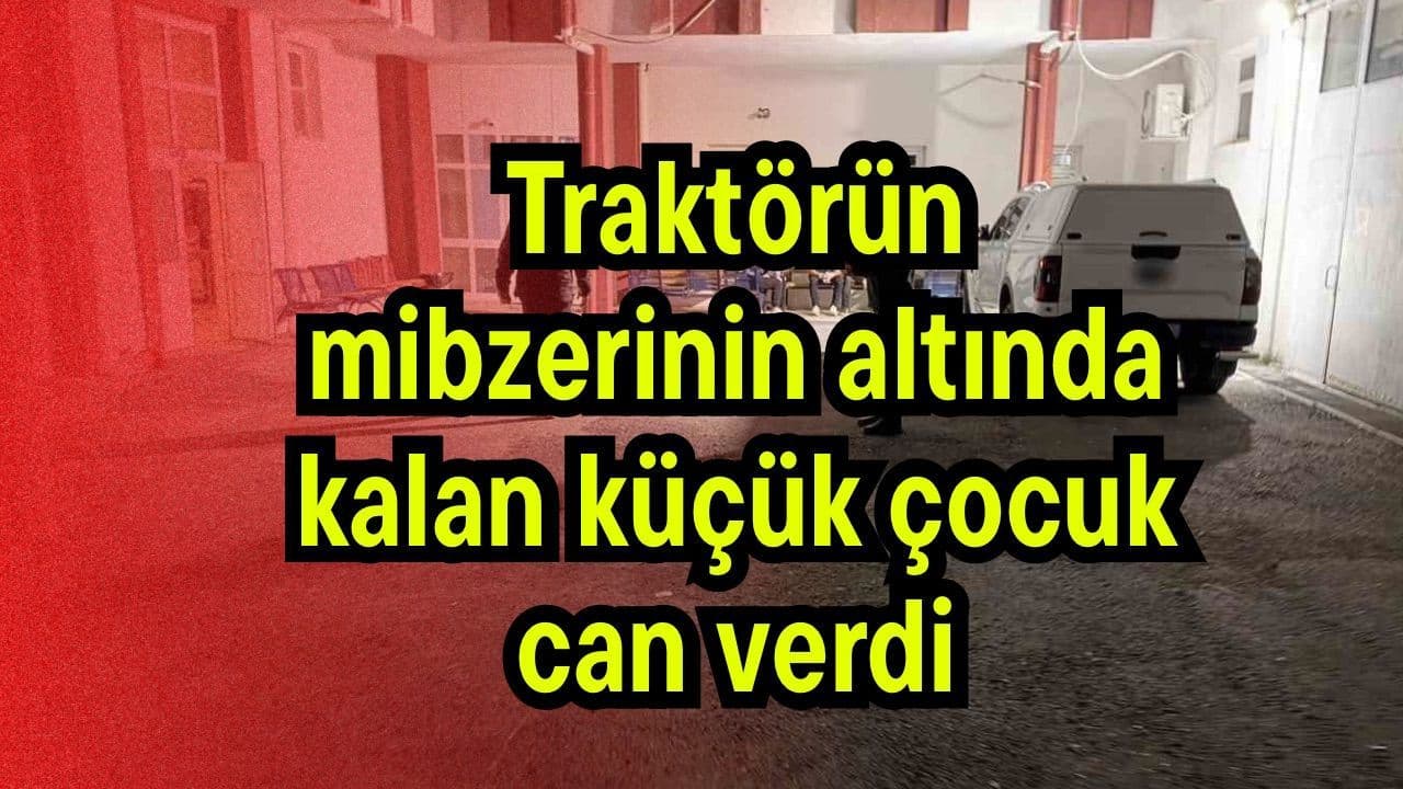 Çanakkale'li Çocuk Haymana'da Traktör Mibzeri Altında Kayıp