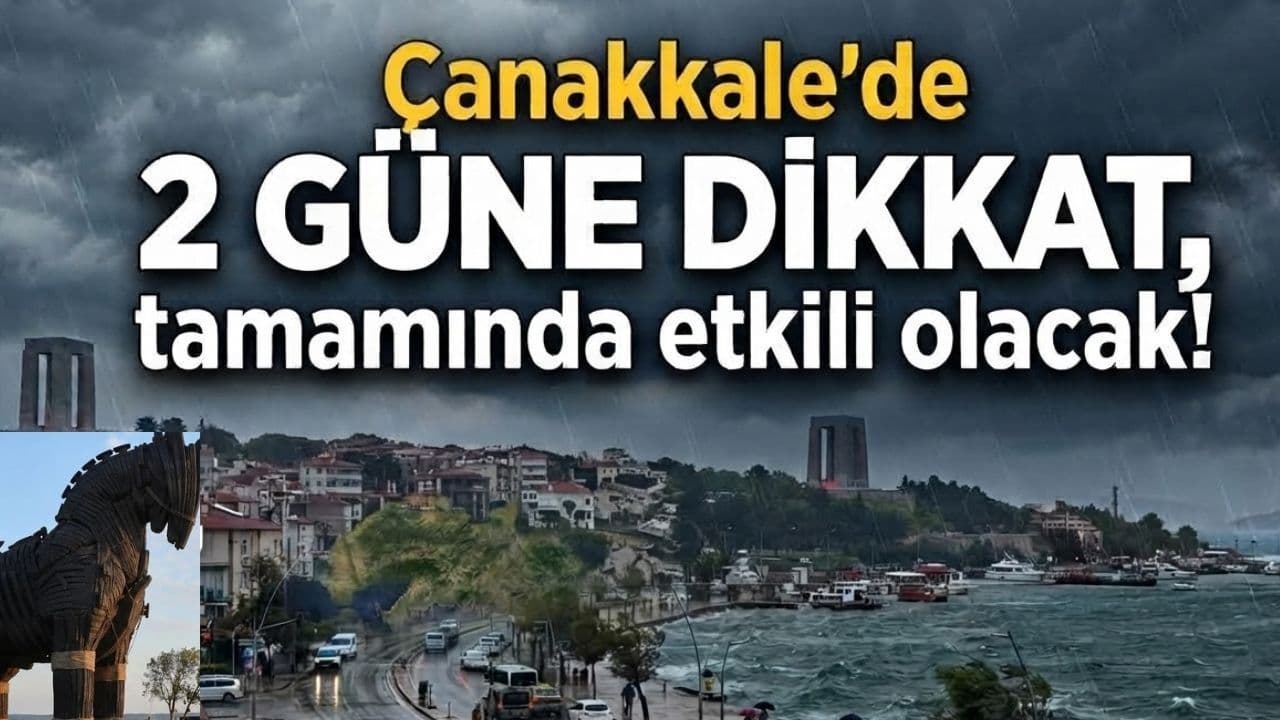 2 güne dikkat, tamamında güçlü olacak Çanakkale'de