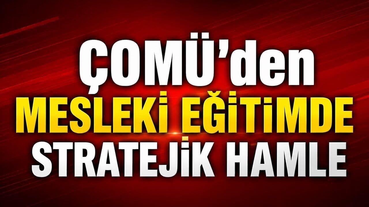 ÇOMÜ’den Mesleki Eğitimde Stratejik Hamle