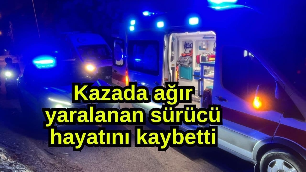 Kazada ağır yaralanan şoför vefat etti (Video)