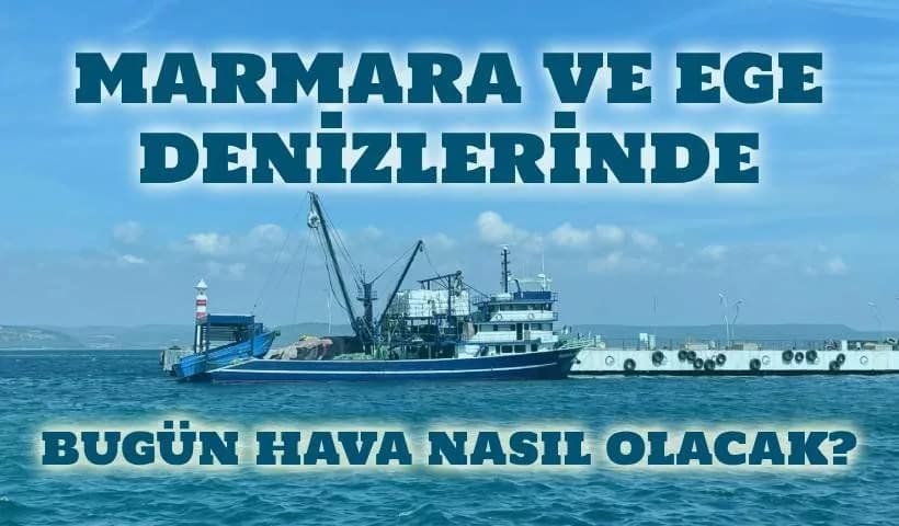 Marmara ve Ege Denizlerindeki Hava Durumu: 22 Nisan 2026 Çarşamba